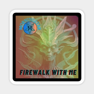 Firewalk With Me Magnet