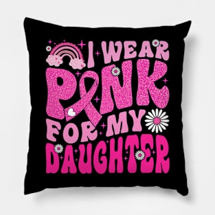 I Wear Pink For My Daughter Breast Cancer Awareness Support Pillow