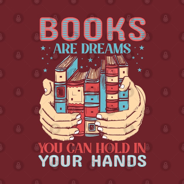 Books are dreams you can hold in your hands by BunnyCreative