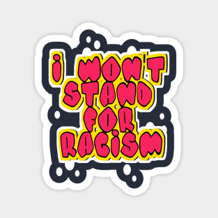 i won't stand for racism Magnet