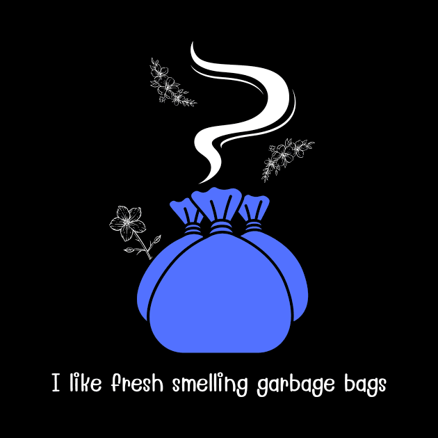 I like fresh smelling garbage bags (blue) by MagicVikingTom