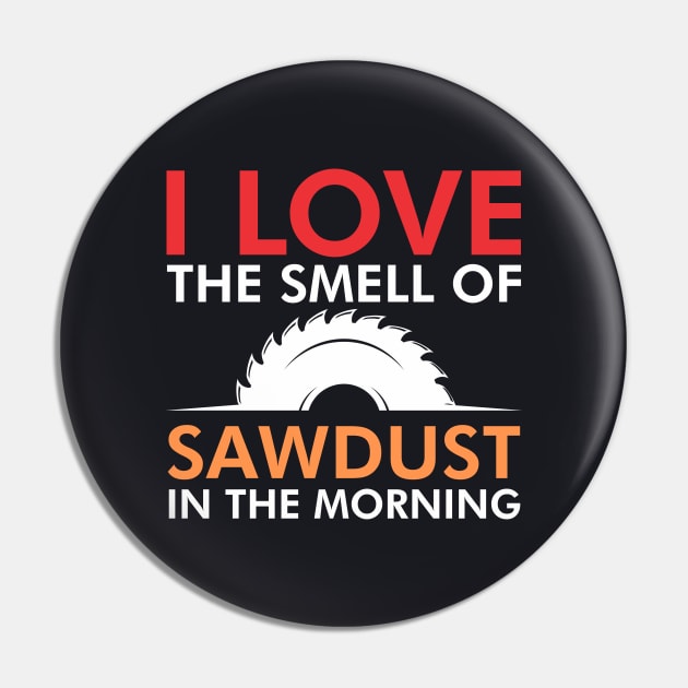 I love the smell of sawdust in the morning Pin by TeeGuarantee