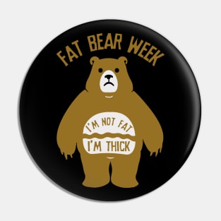 Not Fat Thick - Fat Bear Week Pin