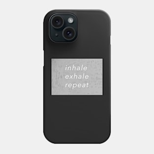 Inhale, Exhale, Repeat Phone Case