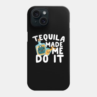 Tequila Made Me Do It Phone Case