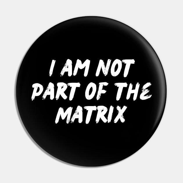 I am not part of the matrix Pin by MADMIKE CLOTHING