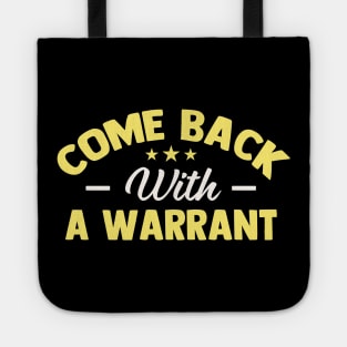 Come Back with a Warrant Tote