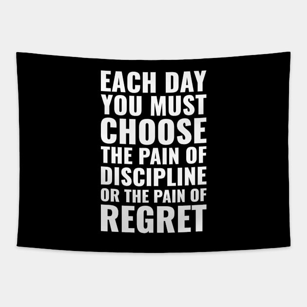 Each day you must choose the pain of discipline or the pain of regret Motivational Tapestry by Inspirify