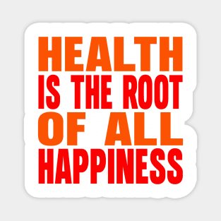 Health is the root of all happiness Magnet