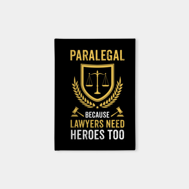 Funny Paralegal T-shirt Lawyers Need Heroes Law Gift