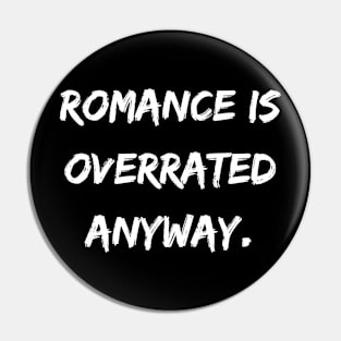 Romance is overrated anyway. A Sarcastic Valentines Day Quote Pin