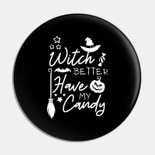 WITCH BETTER HAVE MY CANDY Pin