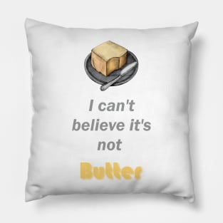 I can't believe it's not butter Pillow