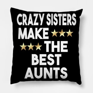 Crazy Sisters Are The Best Aunts Pillow