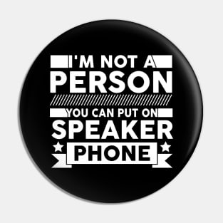 funny I'm Not a Person You Should Put On Speaker Phone cute Pin