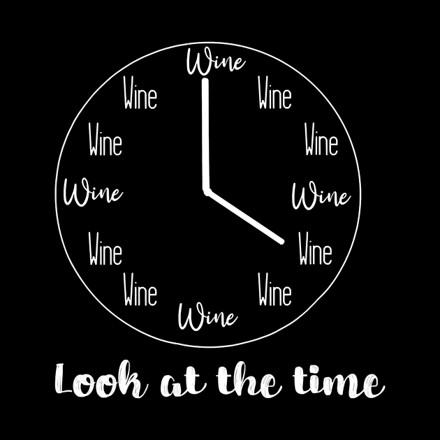 Look At The Time Wine Lover Gift Wine O Clock by totemgunpowder