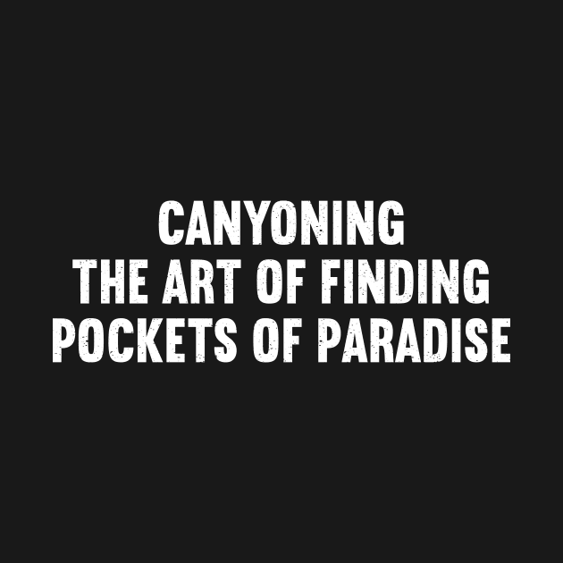 Canyoning The Art of Finding Pockets of Paradise by trendynoize