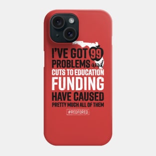 Red for Ed Florida 99 Problems Caused by Education Funding Cuts Phone Case