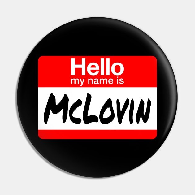 hello My Name Is - McLovin Pin by The Kenough