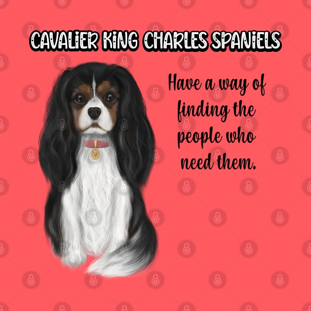 Cavaliers have a way of finding the people who need them. (Tri-Colored) by Cavalier Gifts