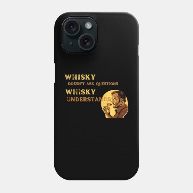 Whisky Doesn't Ask Questions Phone Case by MaltyShirts