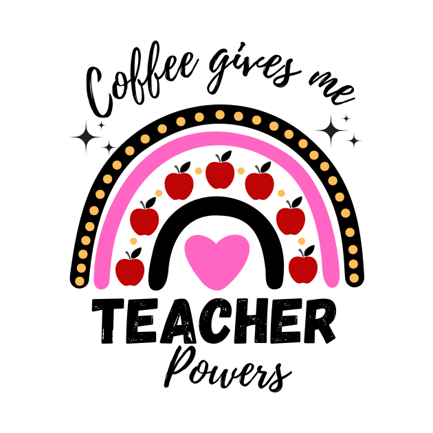 Coffee gives me teacher powers teacher life by Bestworker