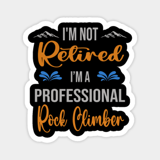 I'm  Not Retired, I'm A Professional Rock Climber Outdoor Sports Activity Lover Grandma Grandpa Dad Mom Retirement Gift Magnet