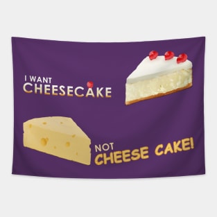 I want cheesecake not cheese cake! Tapestry