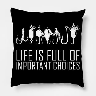 Life Is Full Of Important Choices, Fishing Funny Quote Pillow