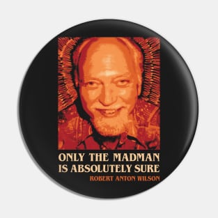 Robert Anton Wilson Only the Madman is Absolutely Sure Pin