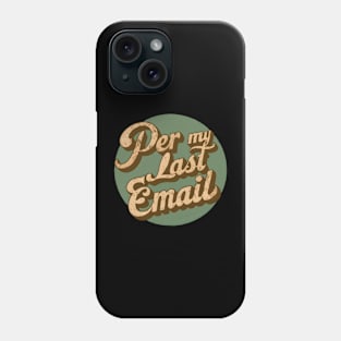 Per My Last Email Phone Case