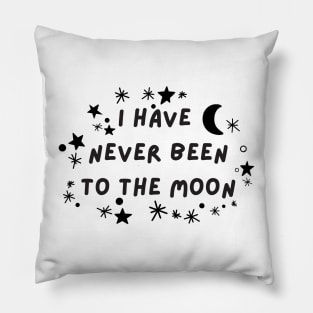 I have never been to the moon Pillow