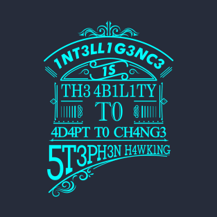 Intelligence is the ability to adapt to change T-Shirt