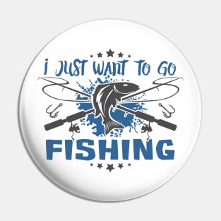 I Just Want To Go Fishing Pin