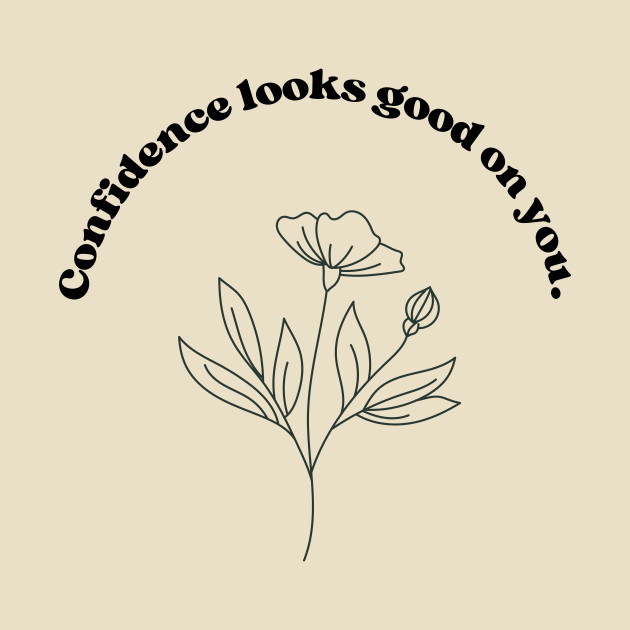 Confidence looks good on you. by QA CO