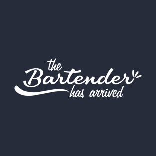 The Bartender has arrived T-Shirt