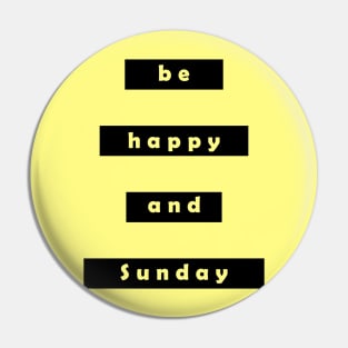 Be happy and sunday Pin