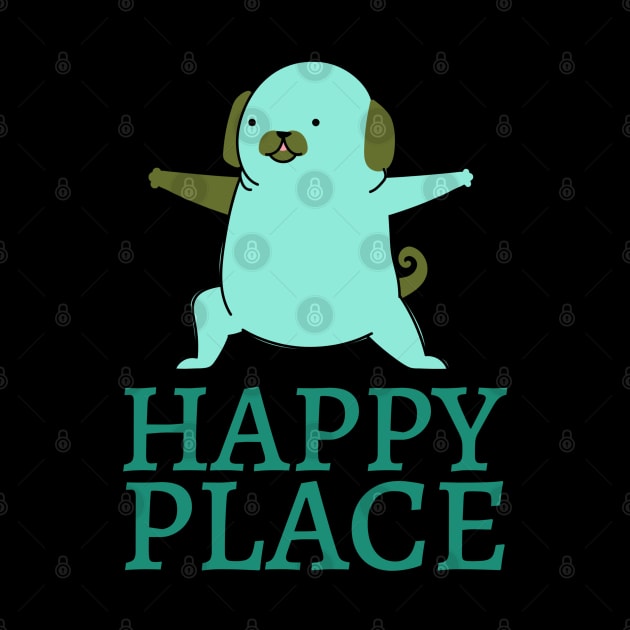 Happy place yoga funny dog by PositiveMindTee