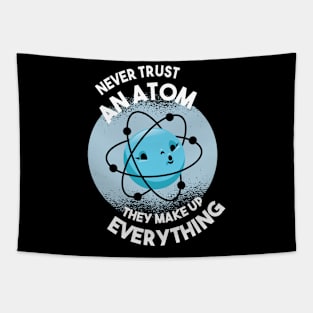 Never trust an Atom they make up everything Science Geek Tapestry