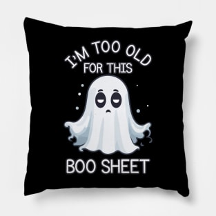 I'm too old for this boo sheet Pillow