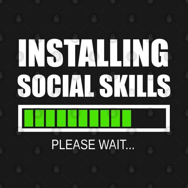 Installing Social Skills... Please Wait by SpaceAlienTees