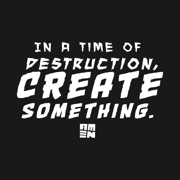 In Times of Destruction, Create Something by Samax