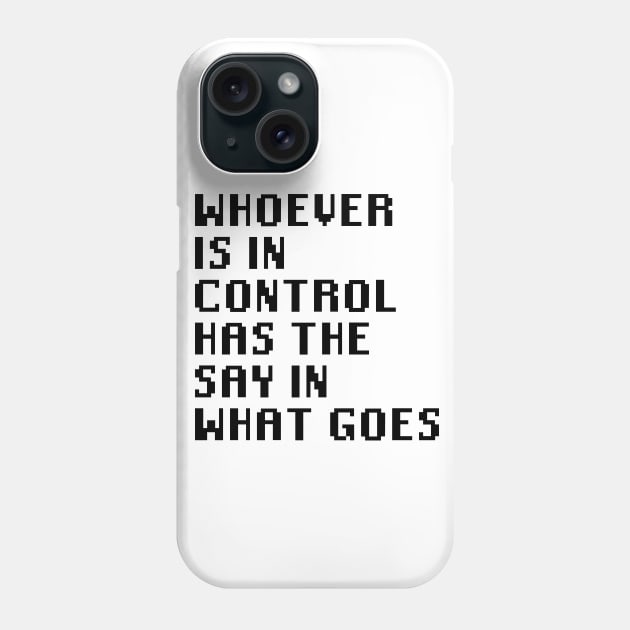 Whoever Is In Control Has The Say In What Goes Phone Case by Quality Products