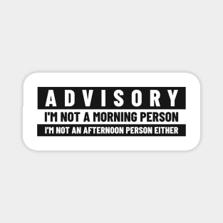 Funny Advisory Not a morning person Magnet