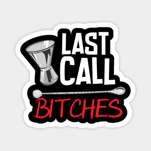 Last Call Bitches Magnet