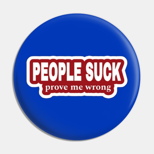 People Suck - Prove Me Wrong - Red Sticker - Back Pin by SubversiveWare