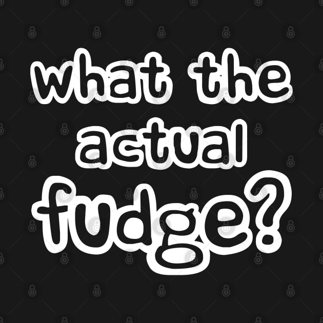 What the Actual Fudge - WTF funny by Love Life Random