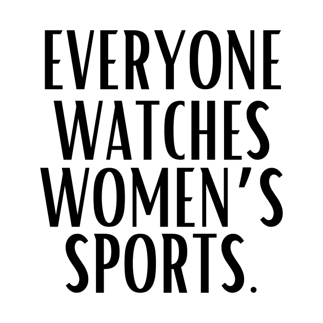EVERYONE WATCHES WOMEN'S SPORTS (V8) by TreSiameseTee