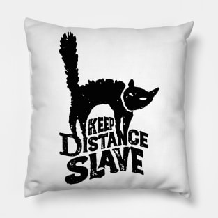 Keep Distance Slave | Funny Pandemic Quarantine Design for Cat Lovers Pillow