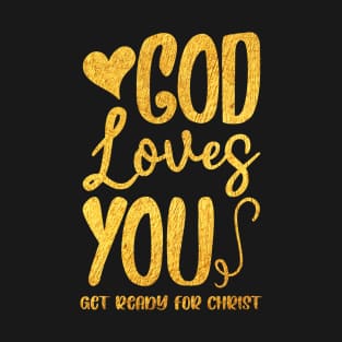 God loves you . Get ready for Christ. T-Shirt